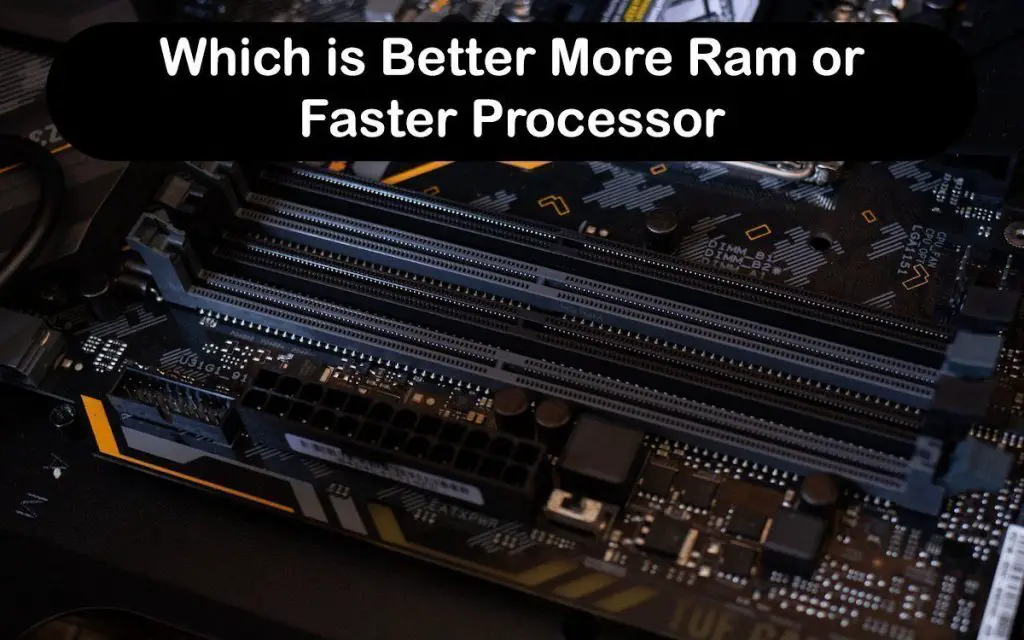 Which is Better More Ram or Faster Processor