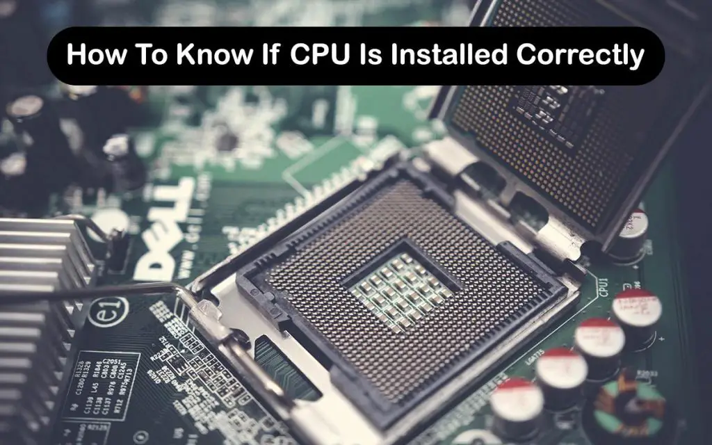 How To Know If CPU Is Installed Correctly