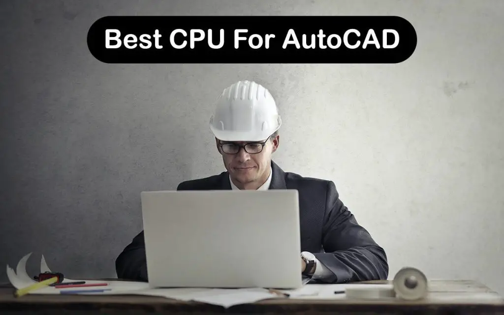 Best CPU For AutoCAD