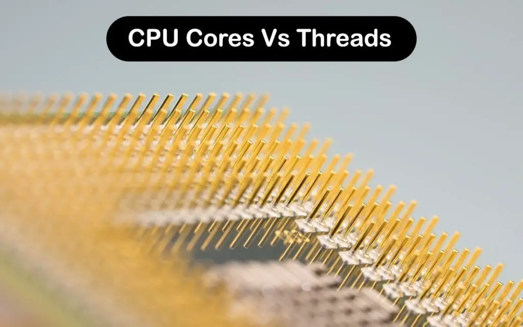 CPU Cores Vs Threads