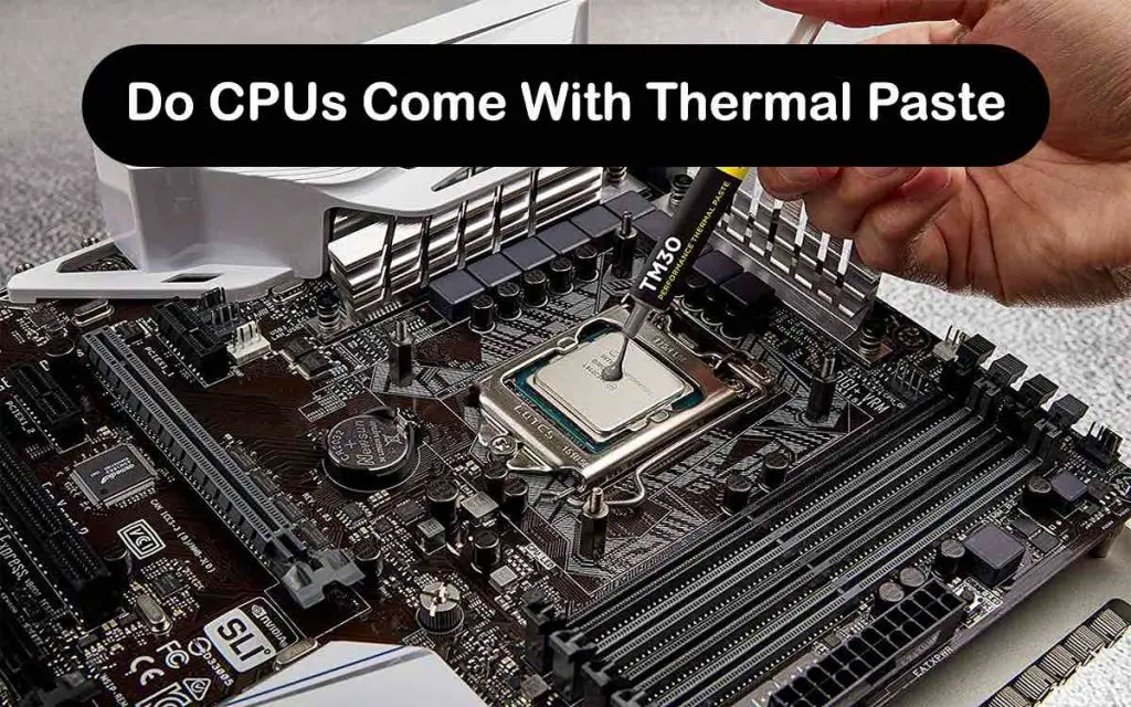 Do CPUs Come With Thermal Paste