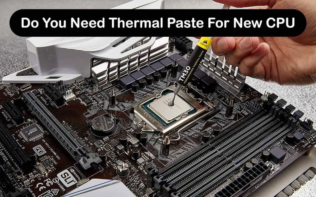 Do You Need Thermal Paste For New CPU