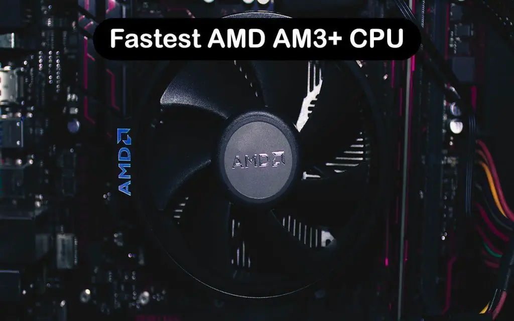 Fastest AMD AM3+ CPU
