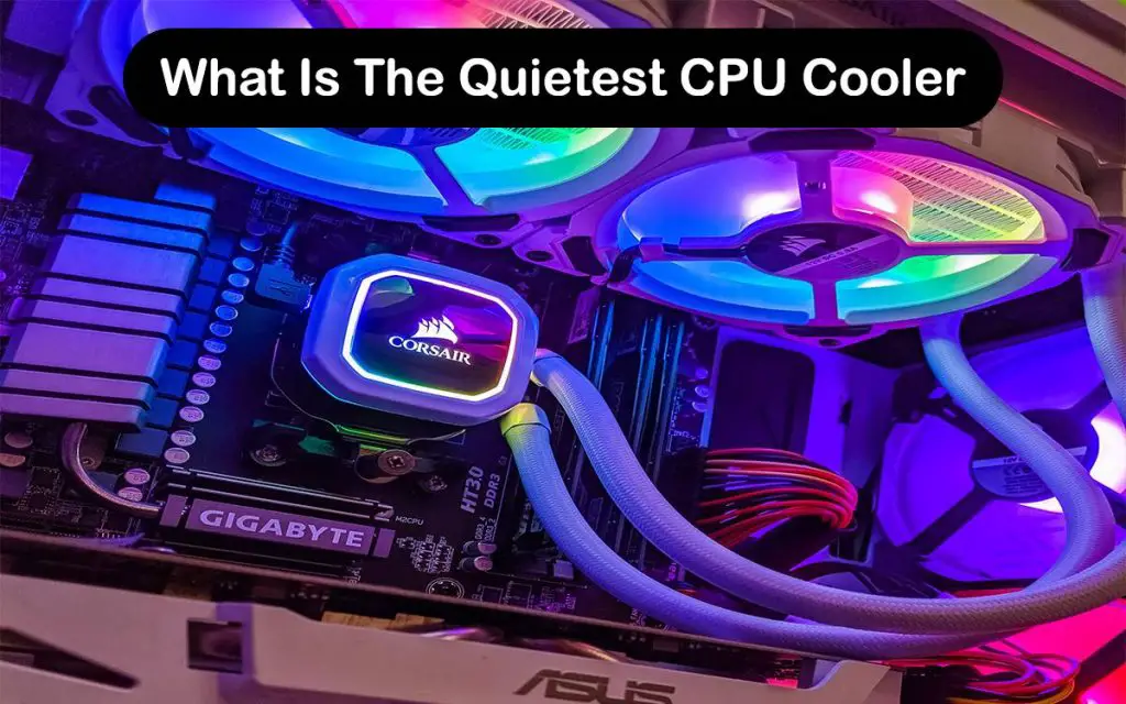 What Is The Quietest CPU Cooler
