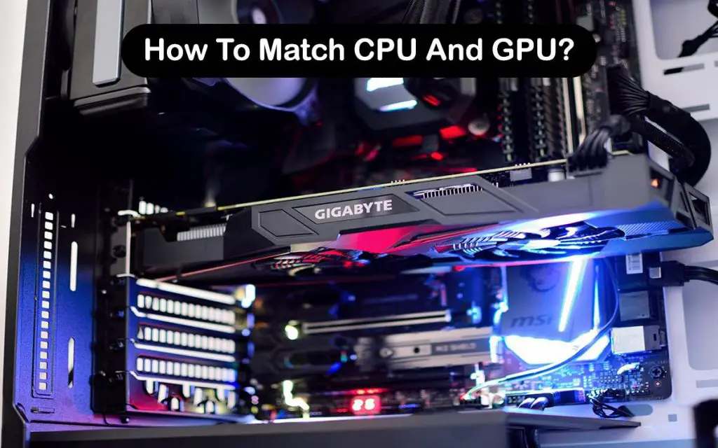 How To Match CPU And GPU