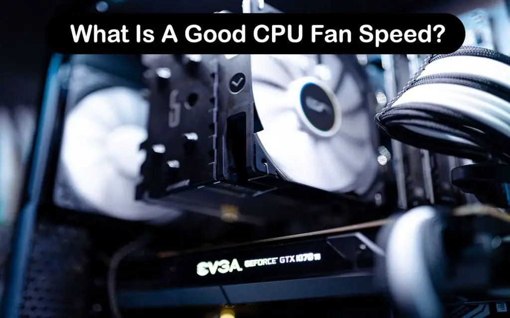 What Is A Good CPU Fan Speed